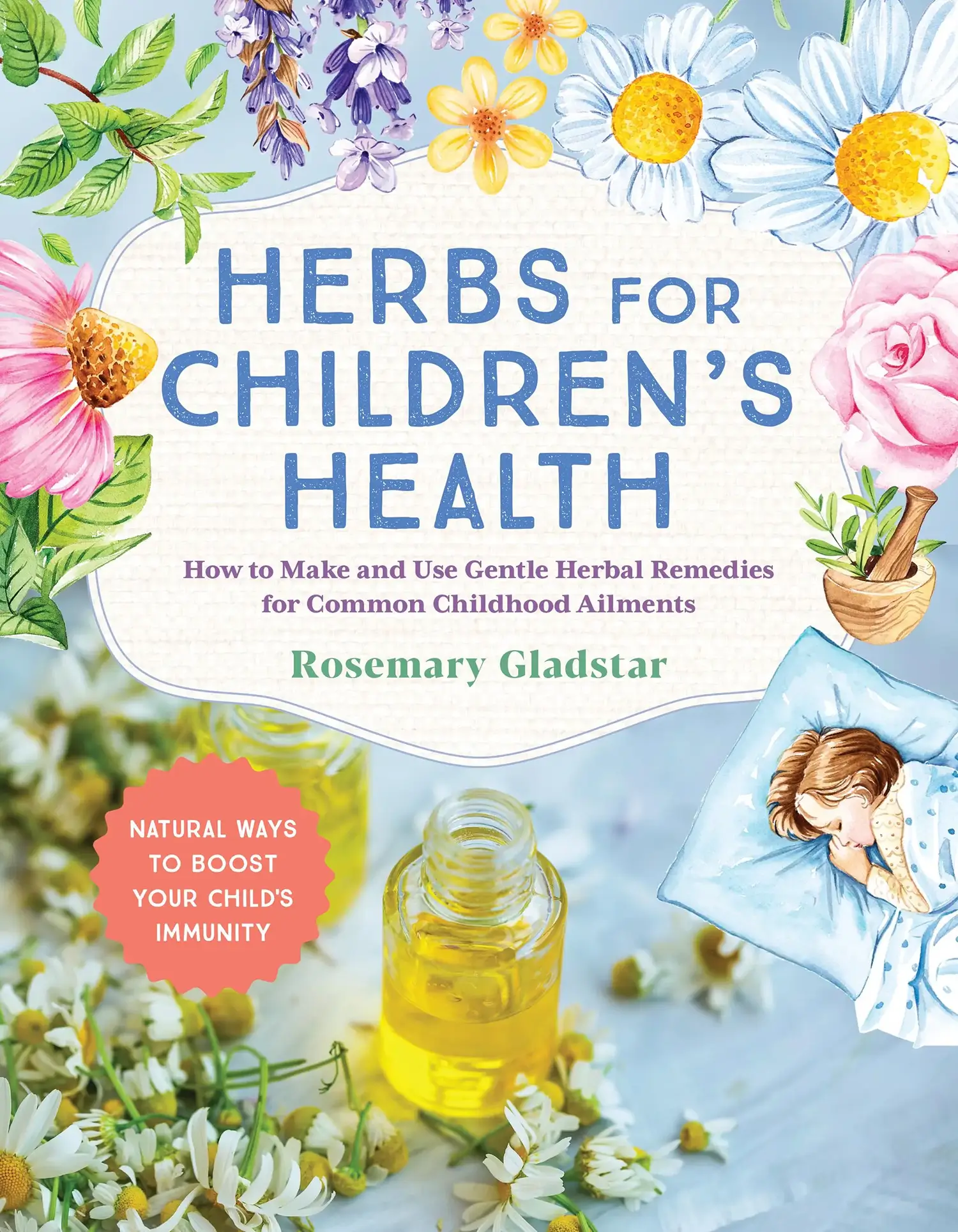 Herbs for Children's Health, 3rd edition by Rosemary Gladstar